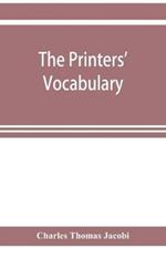 The printers' vocabulary; a collection of some 2500 technical terms, phrases, abbreviations and other expressions mostly relating to letterpress printing, many of which have been in use since the time of Caxton