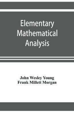 Elementary mathematical analysis - John Wesley Young,Frank Millett Morgan - cover