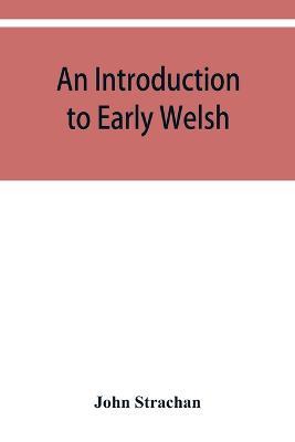 An introduction to early Welsh - John Strachan - cover