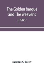 The Golden Barque and the Weaver's Grave