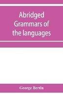 Abridged grammars of the languages of the cuneiform inscriptions, containing: I.--A Sumero-Akkadian grammar. II.--An Assyro-Babylonian grammar. III.--A Vannic grammar. IV.--A Medic grammar. V.--An Old Persian grammar