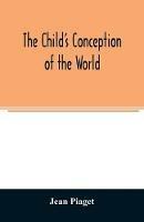 The child's conception of the world - Jean Piaget - cover