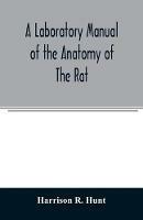 A laboratory manual of the anatomy of the rat