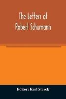 The letters of Robert Schumann - cover
