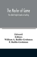 The master of game: the oldest English book on hunting - Edward - cover