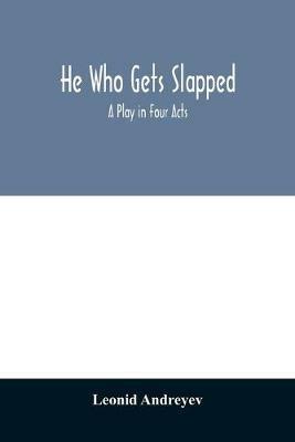 He who gets slapped; a play in four acts - Leonid Andreyev - cover