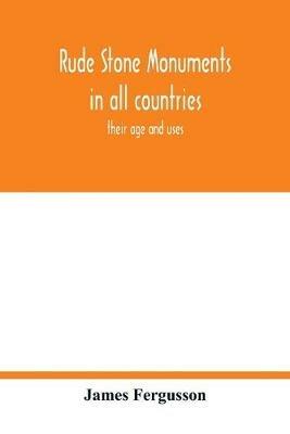 Rude stone monuments in all countries; their age and uses - James Fergusson - cover