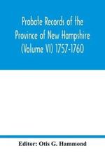 Probate Records of the Province of New Hampshire (Volume VI) 1757-1760