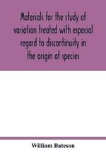 Materials for the study of variation treated with especial regard to discontinuity in the origin of species