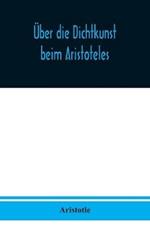 UEber die Dichtkunst beim Aristoteles: Neu ubersetzt und mit Einleitung und einem erklarenden Namen- und Sachverzeichnis versehen von Alfred Gudemann 1921