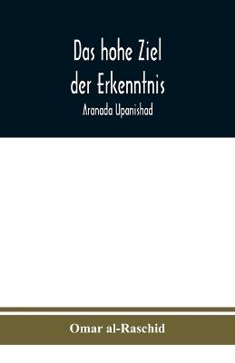 Das hohe Ziel der Erkenntnis: Aranada Upanishad - Omar Al-Raschid - cover