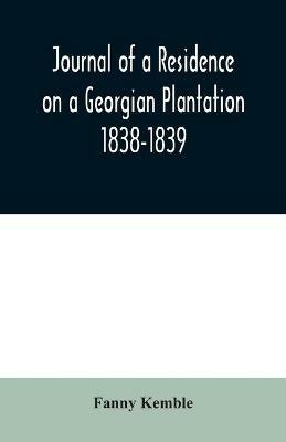 Journal of a Residence on a Georgian Plantation: 1838-1839 - Fanny Kemble - cover