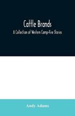 Cattle Brands: A Collection of Western Camp-Fire Stories