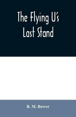 The Flying U's Last Stand - B M Bower - cover