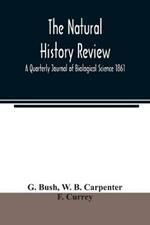 The natural history review; A Quarterly Journal of Biological Science 1861