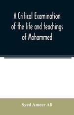 A critical examination of the life and teachings of Mohammed