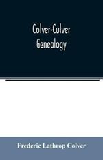 Colver-Culver genealogy; descendants of Edward Colver of Boston, Dedham, and Roxbury, Massachusetts, and New London, and Mystic, Connecticut