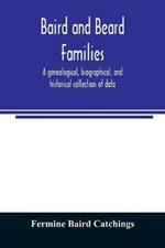 Baird and Beard families: a genealogical, biographical, and historical collection of data