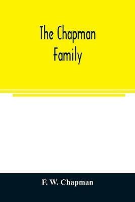 The Chapman family: or The descendants of Robert Chapman, one of the first settlers of Say-brook, Conn., with genealogical notes of William Chapman, who settled in New London, Conn.; Edward Chapman, who settled at Windsor, Conn.; John Chapman, of Stonington, Conn.; and Rev. B - F W Chapman - cover