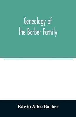 Genealogy of the Barber family: the descendants of Robert Barber of Lancaster County, Pennsylvania - Edwin Atlee Barber - cover