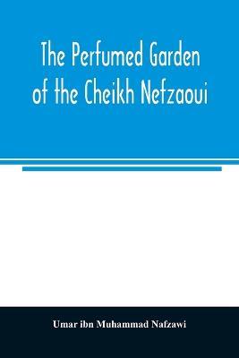 The perfumed garden of the Cheikh Nefzaoui: a manual of Arabian erotology - Umar Ibn Muhammad Nafzawi - cover