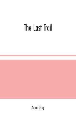 The Last Trail - Zane Grey - cover