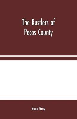 The Rustlers of Pecos County - Zane Grey - cover