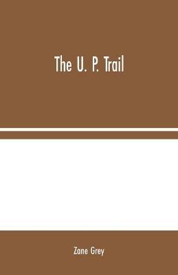 The U. P. Trail - Zane Grey - cover