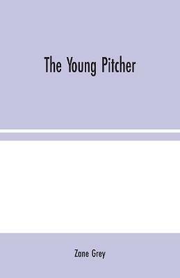 The Young Pitcher - Zane Grey - cover