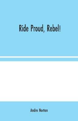 Ride Proud, Rebel! - Andre Norton - cover