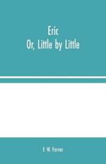 Eric; Or, Little by Little