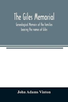 The Giles memorial. Genealogical memoirs of the families bearing the names of Giles, Gould, Holmes, Jennison, Leonard, Lindall, Curwen, Marshall, Robinson, Sampson, and Webb; also genealogical sketches of the Pool, Very, Tarr and other families, with a history - John Adams Vinton - cover