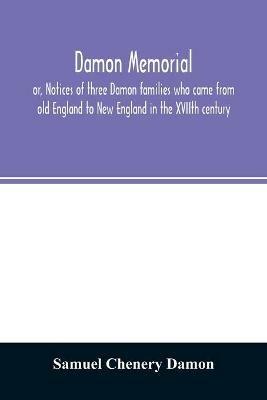 Damon memorial: or, Notices of three Damon families who came from old England to New England in the XVIIth century - Samuel Chenery Damon - cover