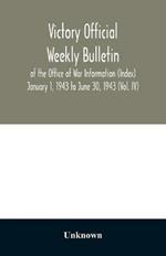 Victory Official Weekly Bulletin of the Office of War Information (Index) January 1, 1943 to June 30, 1943 (Vol. IV)