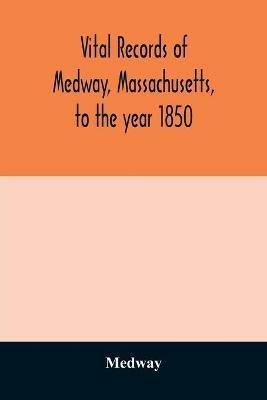 Vital records of Medway, Massachusetts, to the year 1850 - Medway - cover