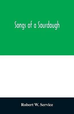 Songs of a sourdough - Robert W Service - cover