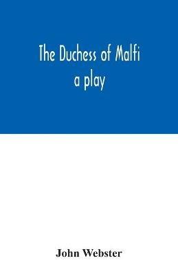 The Duchess of Malfi: a play - John Webster - cover