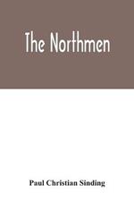 The Northmen: the sea-kings and vikings, their manners and customs, discoveries, maritime expeditions, struggles and wars, up to the present time. The discovery, and the thousand years' anniversary of Iceland