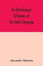 An etymological dictionary of the Gaelic language