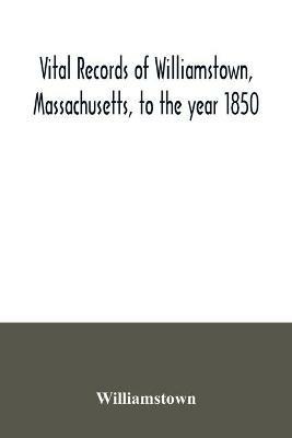 Vital records of Williamstown, Massachusetts, to the year 1850 - Williamstown - cover