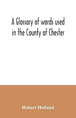 A glossary of words used in the County of Chester - Robert Holland - cover