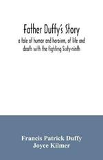 Father Duffy's story; a tale of humor and heroism, of life and death with the fighting Sixty-ninth