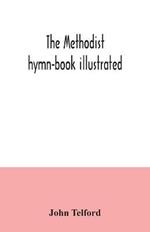 The Methodist hymn-book illustrated