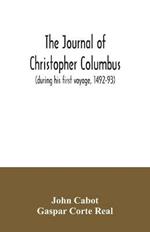 The journal of Christopher Columbus (during his first voyage, 1492-93) and documents relating to the voyages of John Cabot and Gaspar Corte Real