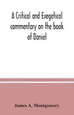 A critical and exegetical commentary on the book of Daniel