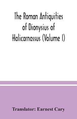 The Roman antiquities of Dionysius of Halicarnassus (Volume I) - cover