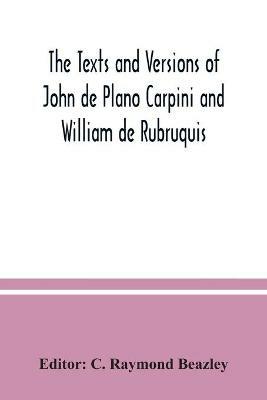 The texts and versions of John de Plano Carpini and William de Rubruquis - cover