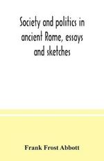 Society and politics in ancient Rome, essays and sketches
