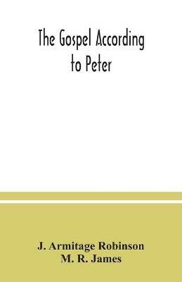 The Gospel according to Peter: and, The revelation of Peter: two lectures on the newly recovered fragments together with the Greek texts - J Armitage Robinson,M R James - cover