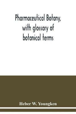 Pharmaceutical botany, with glossary of botanical terms - Heber W Youngken - cover